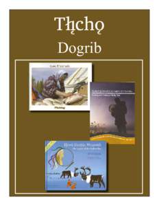 Tåîchô Dogrib Tåîchô - Dogrib Yamôözha Eyits’ô Wets’ékeé Tsà - Yamozha and His Beaver Wife told by Vital Thomas, Theytus Books & Tåîchô Nation, ([removed]ISBN[removed]2, 44 pages; all