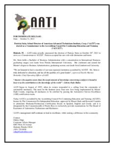 FOR IMMEDIATE RELEASE: Date: October 31, 2013 Patricia Stein, School Director of American Advanced Technicians Institute, Corp. (“AATI”) was elected as a Commissioner to the Accrediting Council for Continuing Educati