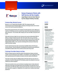 CASE STUDY  Kansys Empowers Clients with Self-Service, Ad Hoc Insights JasperReports Server Gives Telecom Carriers Deeper Visibility into Data