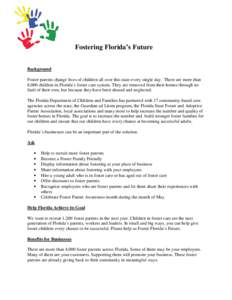 Fostering Florida’s Future Background Foster parents change lives of children all over this state every single day. There are more than 8,000 children in Florida’s foster care system. They are removed from their home