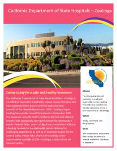 California Department of State Hospitals – Coalinga  Caring today for a safe and healthy tomorrow The California Department of State Hospitals (DSH) – Coalinga is a 1,500-bed psychiatric hospital for repeat sexual of