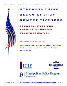 Breakthrough Institute, ITIF, and the Brookings Metropolitan Policy Program  STRENGTHENING CLEAN ENERGY COMPETITIVENESS OPPORTUNITIES FOR