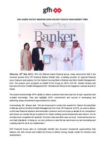 GFH NAMED FASTEST GROWING BANK AND BEST WEALTH MANAGEMENT FIRM  [Manama, 30th May 2015]: GFH, the Bahrain based financial group, today announced that it has received awards from CPI Financial Banker Middle East, a leadin