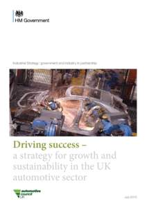 Industrial Strategy: government and industry in partnership  Driving success – a strategy for growth and sustainability in the UK automotive sector