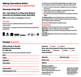 Making Connections Online are you maximising your opportunities? Wednesday 26 May, 2004 7am – 9am, Room P1+2, Plaza Level, Brisbane Convention and Exhibition Centre, South Bank $35 (Includes breakfast and free parking 