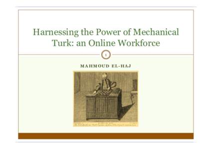 Harnessing the Power of Mechanical Turk: an Online Workforce 1 MAHMOUD EL-HAJ  What is Mechanical Turk (MTurk)