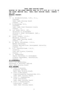 TAMIL NADU HOUSING BOARD MINUTES OF THE BOARD MEETING HELD ON[removed]AT 3.00 PM IN THE BOARD MEETING HALL, TAMIL NADU HOUSING BOARD, CHENNAI – [removed]MEMBERS PRESENT: Tvl.