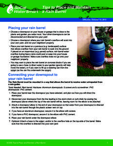 Tips to Place and Maintain a Rain Barrel Effective: October 15, 2013 Placing your rain barrel •	 Choose a downspout on your house or garage that is close to the