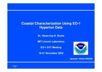 Coastal Characterization Using EO-1 Hyperion Data Dr. Hsiao-hua K. Burke MIT Lincoln Laboratory EO-1 SVT MeetingNovember 2002