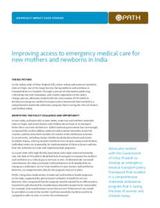 ADVOCAC Y IMPACT CASE STUDIES  Improving access to emergency medical care for new mothers and newborns in India THE BIG PICTURE