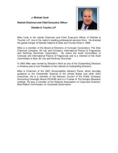 J. Michael Cook Retired Chairman and Chief Executive Officer Deloitte & Touche LLP Mike Cook is the retired Chairman and Chief Executive Officer of Deloitte & Touche LLP, one of the nation’s leading professional servic