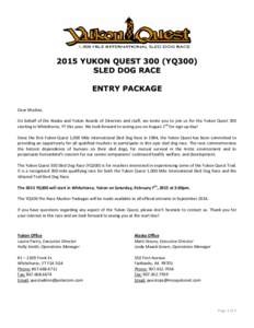 2015 YUKON QUEST 300 (YQ300) SLED DOG RACE ENTRY PACKAGE Dear Musher, On behalf of the Alaska and Yukon Boards of Directors and staff, we invite you to join us for the Yukon Quest 300 starting in Whitehorse, YT this year