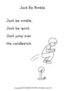 Jack Be Nimble Jack be nimble, Jack be quick, Jack jump over the candlestick.