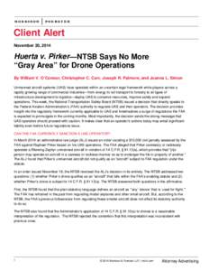 Client Alert November 20, 2014 Huerta v. Pirker—NTSB Says No More “Gray Area” for Drone Operations By William V. O’Connor, Christopher C. Carr, Joseph R. Palmore, and Joanna L. Simon