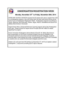 KINDERGARTEN REGISTRATION WEEK Monday, November 24th to Friday, November 28th, 2014 INTERLAKE SCHOOL DIVISION requests that all parents who plan to register their child for a kindergarten program in the next school year 