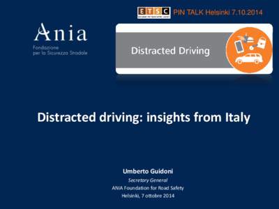 PIN TALK HelsinkiDistracted driving: insights from Italy Umberto Guidoni Secretary General