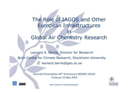 The Role of IAGOS and Other European Infrastructures in Global Air Chemistry Research Leonard A. Barrie, Director for Research Bolin Centre for Climate Research, Stockholm University