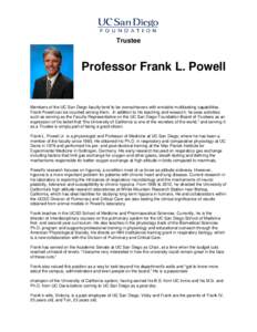 Trustee  Professor Frank L. Powell Members of the UC San Diego faculty tend to be overachievers with enviable multitasking capabilities. Frank Powell can be counted among them. In addition to his teaching and research, h