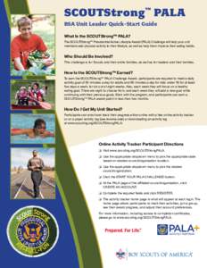 SCOUTStrong ™ PALA BSA Unit Leader Quick-Start Guide What Is the SCOUTStrongTM PALA? The SCOUTStrongTM Presidential Active Lifestyle Award (PALA) Challenge will help your unit members add physical activity to their lif