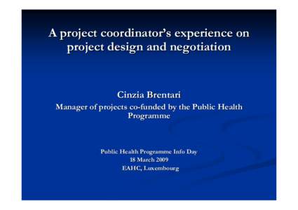 A project coordinator’s experience on project design and negotiation Cinzia Brentari Manager of projects co-funded by the Public Health Programme