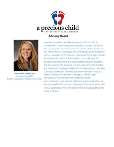 Advisory Board Jennifer Alderfer is the President and CEO at HCA/ HealthONE’s North Suburban Medical Center. Active in the community, Jennifer is the President of the Board of the Metro North Chamber of Commerce, past-