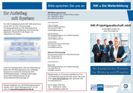 Bitte sprechen Sie uns an IHK-Bildungszentrum Puschkinstraße 12b, 15236 Frankfurt (Oder) Tel.: Fax: 