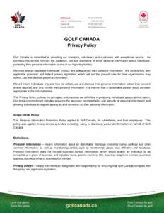 GOLF CANADA Privacy Policy Golf Canada is committed to providing our members, volunteers and customers with exceptional service. As providing this service involves the collection, use and disclosure of some personal info