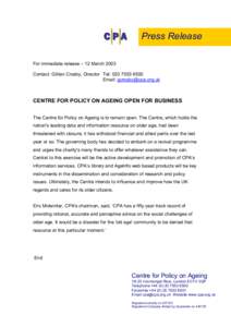 Press Release For immediate release – 12 March 2003 Contact: Gillian Crosby, Director Tel: Email:   CENTRE FOR POLICY ON AGEING OPEN FOR BUSINESS