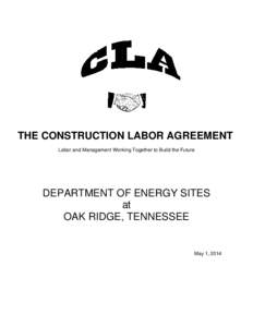 THE CONSTRUCTION LABOR AGREEMENT Labor and Management Working Together to Build the Future DEPARTMENT OF ENERGY SITES at OAK RIDGE, TENNESSEE