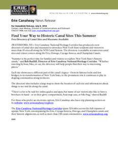 Erie Canalway News Release For Immediate Release, July 8, 2014 Contact: Jean Mackay, Director of Communications and Outreach[removed], ext 222; [removed]  Find Your Way to Historic Canal Sites This 