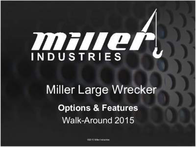 Miller Large Wrecker Options & Features Walk-Around 2015 ©2015 Miller Industries  Electrical and Lighting Options