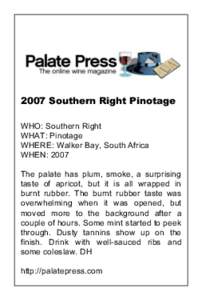 2007 Southern Right Pinotage WHO: Southern Right WHAT: Pinotage WHERE: Walker Bay, South Africa WHEN: 2007 The palate has plum, smoke, a surprising