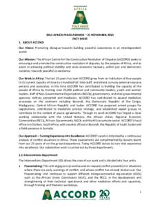 2015 AFRICA PEACE AWARDS – 21 NOVEMBER 2015 FACT SHEET 1. ABOUT ACCORD Our Vision: Promoting dialogue towards building peaceful coexistence in an interdependent world. Our Mission: The African Centre for the Constructi