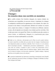 Dix-septièmes Entretiens du Centre Jacques Cartier Colloque en muséologie Les 7 et 8 octobre 2004 Changer: les musées dans nos sociétés en mutation