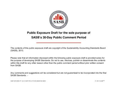 Public Exposure Draft for the sole purpose of SASB’s 30-Day Public Comment Period The contents of this public exposure draft are copyright of the Sustainability Accounting Standards Board (SASB), 2013.