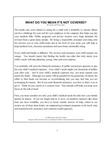 WHAT DO YOU MEAN IT’S NOT COVERED? By Calvin and Tricia Luker The health care costs related to caring for a child with a disability or chronic illness can be a challenge for your and for your employer or the company th