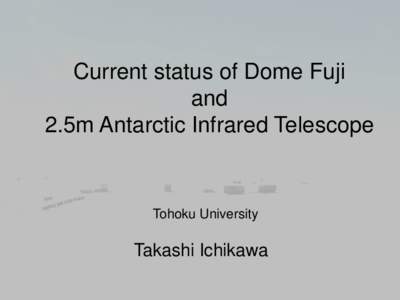 Current status of Dome Fuji and 2.5m Antarctic Infrared Telescope Tohoku University