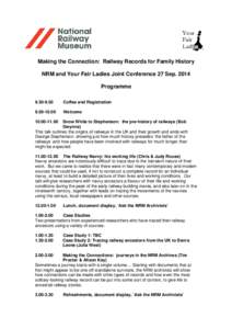 Making the Connection: Railway Records for Family History NRM and Your Fair Ladies Joint Conference 27 Sep[removed]Programme[removed]Coffee and Registration