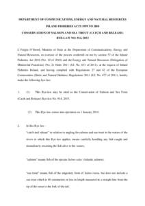 DEPARTMENT OF COMMUNICATIONS, ENERGY AND NATURAL RESOURCES INLAND FISHERIES ACTS 1959 TO 2010 CONSERVATION OF SALMON AND SEA TROUT (CATCH AND RELEASE) BYE-LAW NO. 914, 2013  I, Fergus O’Dowd, Minister of State at the D