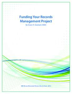 Funding Your Records Management Project By Diane R. Gladwell, MMC IIMC Records ManagementTechnical Bulletin Series • 2012