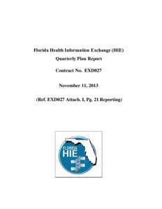 Florida Health Information Exchange (HIE) Quarterly Plan Report Contract No. EXD027 November 11, 2013 (Ref. EXD027 Attach. I, Pg. 21 Reporting)