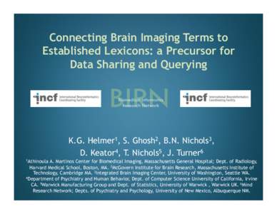 Connecting Brain Imaging Terms to Established Lexicons: a Precursor for Data Sharing and Querying K.G. Helmer1, S. Ghosh2, B.N. Nichols3, D. Keator4, T. Nichols5, J. Turner6