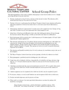 School Group Policy The following guidelines will be used to schedule school groups to insure that all students receive a thought provoking and special museum experience. 1. Teachers should call in at least 2 weeks in ad