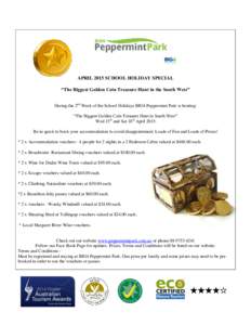 APRIL 2015 SCHOOL HOLIDAY SPECIAL “The Biggest Golden Coin Treasure Hunt in the South West” During the 2nd Week of the School Holidays BIG4 Peppermint Park is hosting: “The Biggest Golden Coin Treasure Hunt in Sout