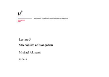 Institut für Biochemie und Molekulare Medizin  Lecture 5 Mechanism of Elongation	 
 Michael Altmann