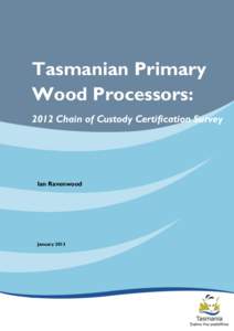 Tasmanian Primary Wood Processors: 2012 Chain of Custody Certification Survey Ian Ravenwood