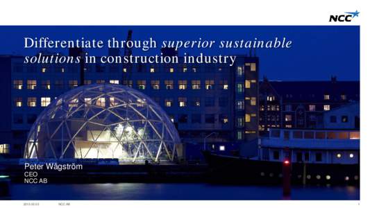 Differentiate through superior sustainable solutions in construction industry Peter Wågström CEO NCC AB