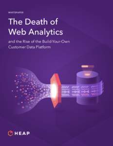 WHITEPAPER  The Death of Web Analytics and the Rise of the Build-Your-Own Customer Data Platform
