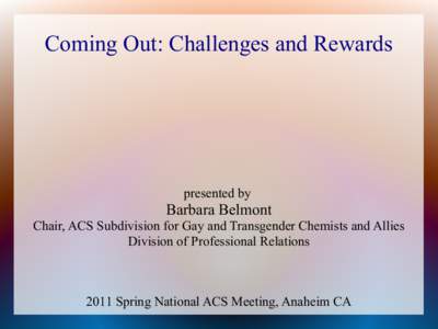 Coming Out: Challenges and Rewards  presented by Barbara Belmont Chair, ACS Subdivision for Gay and Transgender Chemists and Allies