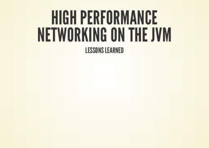 HIGH PERFORMANCE NETWORKING ON THE JVM LESSONS LEARNED NORMAN MAURER Red Hat (JBoss) - EAP Core Team